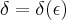 \delta=\delta(\epsilon) \delta=\delta(\epsilon)
