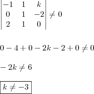 \\ \begin{vmatrix}- 1 & 1 & k \\ 0 & 1 & - 2 \\ 2 & 1 & 0 \end{vmatrix} \neq 0 \\\\\\ 0 - 4 + 0 - 2k - 2  + 0 \neq 0 \\\\ -2k \neq 6 \\\\ \boxed{k \neq - 3}