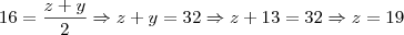 16=\frac{z+y}{2} \Rightarrow z+y=32 \Rightarrow z+13=32 \Rightarrow z=19