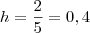 h = \frac25 = 0,4