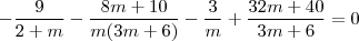 -\dfrac{9}{2 + m} - \dfrac{8m + 10}{m(3m + 6)} - \dfrac{3}{m} + \dfrac{32m + 40}{3m + 6} = 0