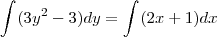 \int_{}^{}(3y^2-3)dy=\int_{}^{}(2x+1)dx \int_{}^{}(3y^2-3)dy=\int_{}^{}(2x+1)dx