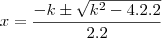 x=\frac{-k\pm\sqrt{k^2-4.2.2}}{2.2}