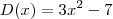 D(x) = 3x^2 -7 D(x) = 3x^2 -7