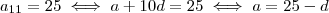 a_{11} = 25 \iff  a + 10d = 25  \iff a = 25 -d