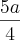 \frac{5a}{4} \frac{5a}{4}