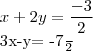 x+2y= \frac{-3}{2}
3x-y= \frac{-7}{2} x+2y= \frac{-3}{2}
3x-y= \frac{-7}{2}