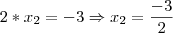 2*x_2=-3 \Rightarrow x_2=\frac{-3}{2}