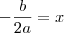 - \frac{b}{2a} = x
