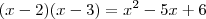 (x-2)(x-3) = x^2-5x+6