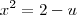 x^2 = 2-u