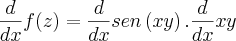 \frac{d}{dx}f(z)=\frac{d}{dx}sen\left(xy \right).\frac{d}{dx}xy \frac{d}{dx}f(z)=\frac{d}{dx}sen\left(xy \right).\frac{d}{dx}xy