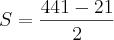 S = \frac{441 - 21}{2}