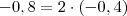 - 0,8 = 2 \cdot (-0,4)