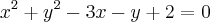 {x}^{2} + {y}^{2} - 3x - y + 2 = 0