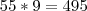 55*9&=&495 55*9&=&495