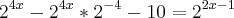 {2}^{4x}-{2}^{4x}*{2}^{-4}-10={2}^{2x-1}