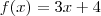 f(x)=3x+4 f(x)=3x+4