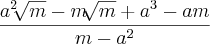 \frac{{a}^{2}\sqrt[]{m}-m\sqrt[]{m}+{a}^{3}-am}{m-{a}^{2}}