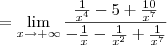 = \lim_{x\to +\infty}\frac{\frac{1}{x^4} - 5 + \frac{10}{x^7}}{-\frac{1}{x} - \frac{1}{x^2} + \frac{1}{x^7}}