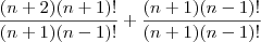 \frac{(n+2)(n+1)!}{(n+1)(n-1)!} + \frac{(n+1)(n-1)!}{(n+1)(n-1)!}