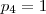 {p}_{4}=1