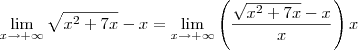 \lim_{x\rightarrow+\infty}\sqrt{x^2+7x}-x = \lim_{x\rightarrow+\infty} \left(\frac{\sqrt{x^2+7x}-x}{x}\right)x