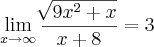 \lim_{x\rightarrow \infty}\frac{\sqrt[]{9x^2+x}}{x+8}=3