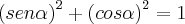 \left(sen\alpha \right)^2+\left(cos\alpha \right)^2=1
