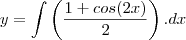 y=\int \left(\frac{1+cos(2x)}{2}\right).dx y=\int \left(\frac{1+cos(2x)}{2}\right).dx