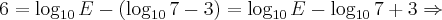 6 = \log_{10} E - (\log_{10} 7 -3) = \log_{10} E - \log_{10} 7 + 3 \Rightarrow 6 = \log_{10} E - (\log_{10} 7 -3) = \log_{10} E - \log_{10} 7 + 3 \Rightarrow