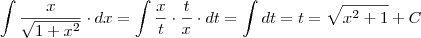 \int \dfrac{x}{\sqrt{1+x^2}}\cdot dx=\int \dfrac{x}{t}\cdot\dfrac{t}{x}\cdot dt=\int dt=t=\sqrt{x^2+1}+C