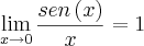 \lim_{x\rightarrow0} \frac{sen\left(x \right)}{x}=1