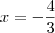x=-\frac43 x=-\frac43