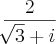 \frac{2}{\sqrt[]{3}+i}