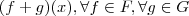(f + g)(x) , \forall f \in F , \forall g \in G (f + g)(x) , \forall f \in F , \forall g \in G