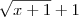 \sqrt[]{x+1}+1
