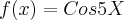 f(x)= Cos5X