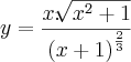 y=\frac{x.\sqrt[]{x^2+1}}{{(x+1)}^{\frac{2}{3}}}