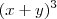 (x + y)^3 (x + y)^3