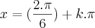 x=(\frac{2.\pi}{6})+k.\pi