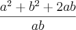 \frac{{a}^{2}+{b}^{2}+ 2ab}{ab}