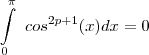 \int\limits_{0}^{\pi}~cos^{2p+1}(x)dx=0 \int\limits_{0}^{\pi}~cos^{2p+1}(x)dx=0