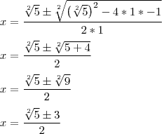 \\
x=\frac{\sqrt[2]{5}\pm\sqrt[2]{\left(\sqrt[2]{5} \right)^2-4*1*-1}}{2*1}\\
\\
x=\frac{\sqrt[2]{5}\pm\sqrt[2]{5+4}}{2}\\
\\
x=\frac{\sqrt[2]{5}\pm\sqrt[2]{9}}{2}\\
\\
x=\frac{\sqrt[2]{5}\pm3}{2}