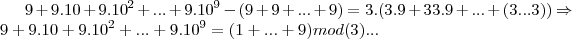 9+9.10+9.{10}^{2}+...+9.{10}^{9}-(9+9+...+9)=3.(3.9+33.9+...+(3...3))\Rightarrow 9+9.10+9.{10}^{2}+...+9.{10}^{9}=(1+...+9)mod(3)...