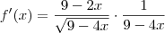 f^\prime(x)=\dfrac{9-2x}{\sqrt{9-4x}}\cdot \dfrac{1}{9-4x}