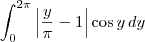 \int_{0}^{2\pi} \left|\frac{y}{\pi} -1 \right|\cos y \, dy