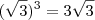 (\sqrt{3})^3=3\sqrt{3}