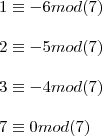 \\\\ 1\equiv -6mod(7) \\\\ 2\equiv-5mod(7) \\\\ 3\equiv-4mod(7) \\\\ 7\equiv 0 mod(7)