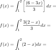 \\ f(x) = \int_{1}^{2} \left [ \frac{(6 - 3x)}{3} \right ] dx = \\\\\\ f(x) = \int_{1}^{2} \frac{3(2 - x)}{3} dx = \\\\\\ f(x) = \int_{1}^{2} (2 - x) dx =